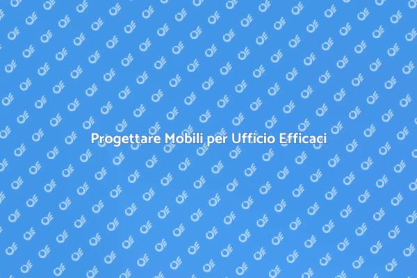 Mobili per Ufficio: Crea il Tuo Spazio Ideale