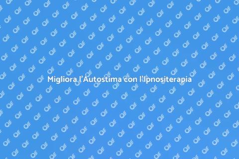 Ipnositerapia per Autostima e Benessere