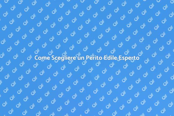 Perito Edile: Come Assumerlo Correttamente