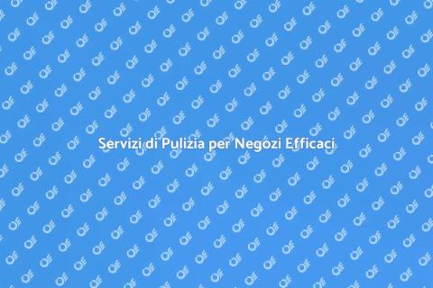 Pulizia Negozi e Attività Commerciali