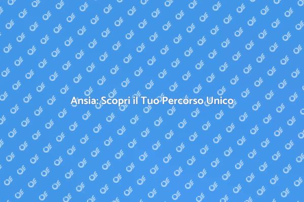 Affronta l'Ansia con una Soluzione Su Misura