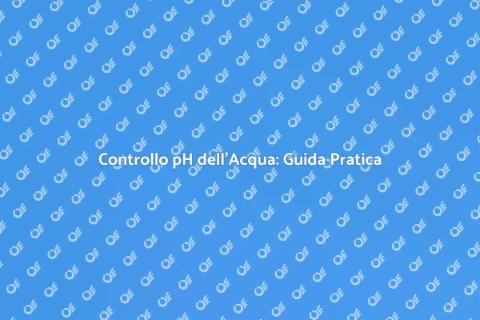 Verificare i Livelli di pH dell'Acqua