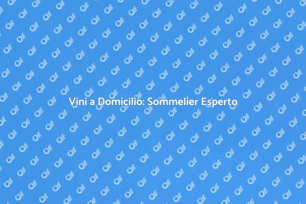 Sommelier a Casa: Vini per Te