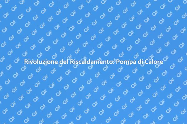 Pompa di Calore: Efficienza e Comfort