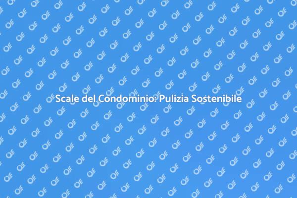 Scale Condominio: Importanza della Pulizia