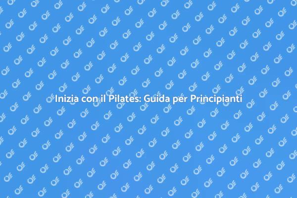 Pilates: Il Tuo Inizio per il Benessere