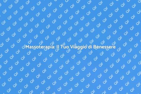 Massoterapia: Relax e Benessere Totale