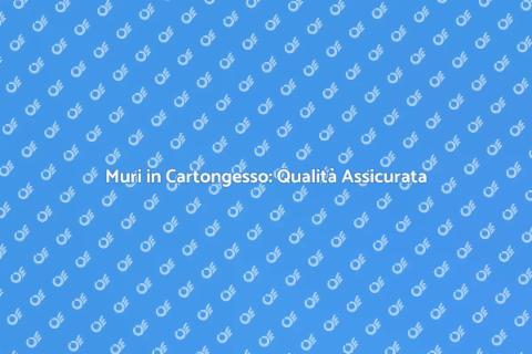 Qualità Muro in Cartongesso Garantita