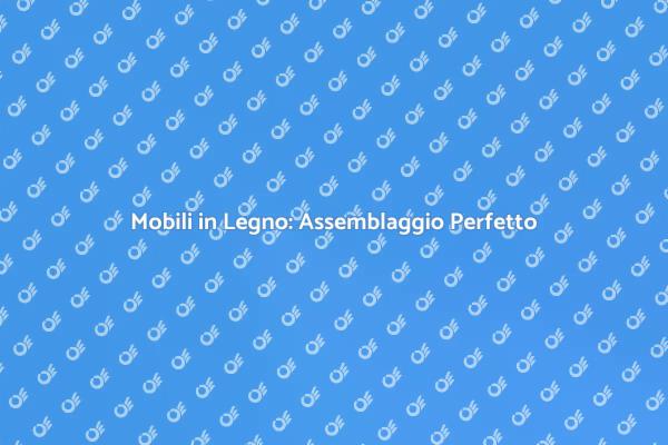 Assemblare Mobili in Legno con Stile