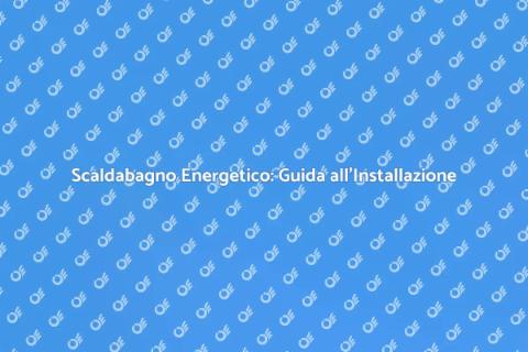 Installazione Scaldabagno Energetico