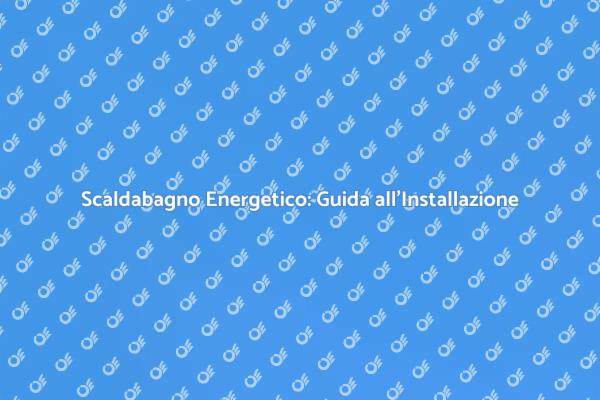 Installare uno Scaldabagno Sostenibile