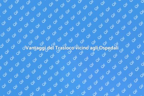 Traslocare in Zona con Ospedali Vicini