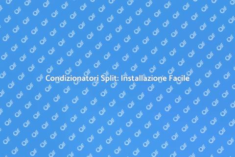 Installare Condizionatori Split Facile