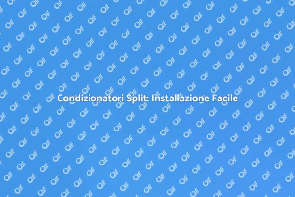 Installazione Condizionatori Split Semplificata