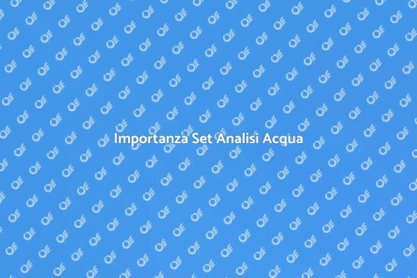 Perché Scegliere un Set di Analisi Acqua