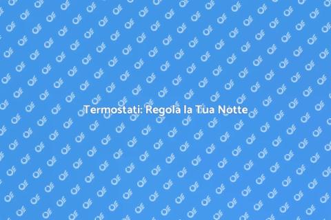 Termostati per Comfort Notturno