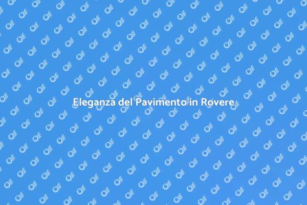 Comfort e Stile con il Rovere