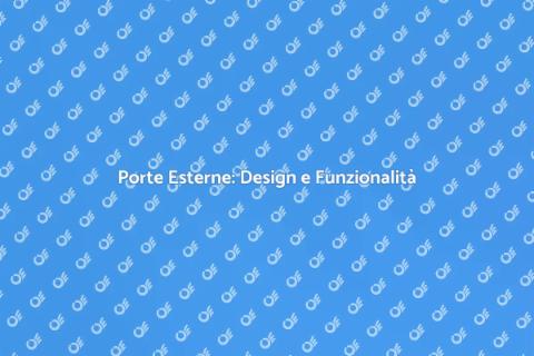 Porte Esterne: Sicurezza e Stile