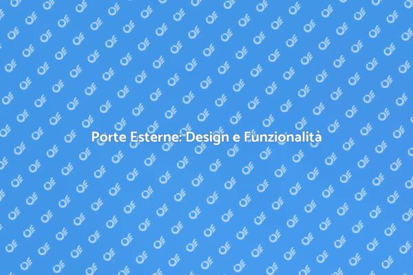Porte Esterne: Sicurezza e Design