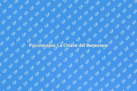 Psicoterapia: Viaggio verso il Benessere