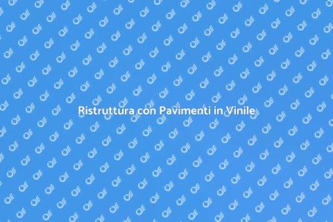 Pavimento in Vinile: Ristruttura con Stile