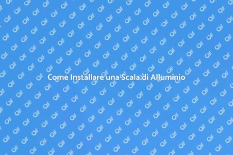 Scala di Alluminio: Guida all'Installazione