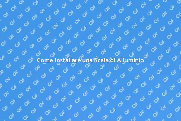Installazione Facile di Scale in Alluminio