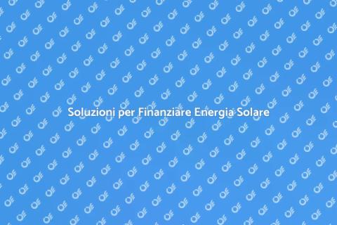 Finanziare Energia Solare per Casa