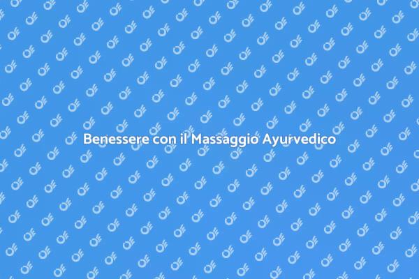 Scopri il Massaggio Ayurvedico