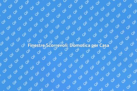 Automazione Finestre Scorrevoli Domotica