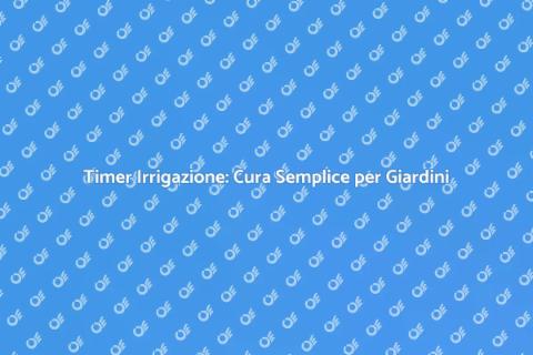 Timer per Irrigazione Siepi e Aiuole
