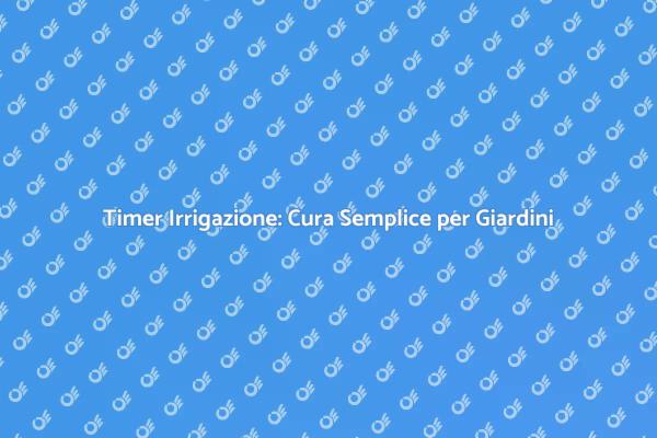 Ottimizza l'Irrigazione delle Tue Aiuole