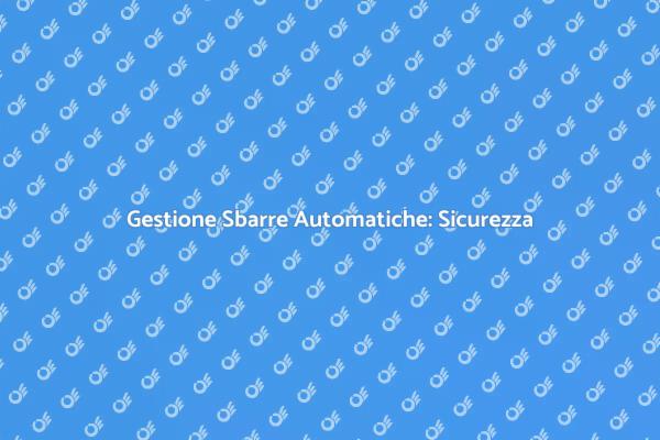 Sicurezza e Sbarre Automatiche: Guida
