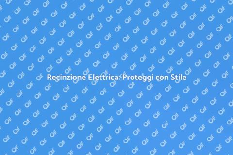 Recinzione Elettrica: Sicurezza e Design
