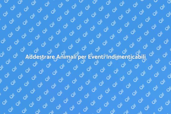 Come Educare Animali per Eventi Speciali