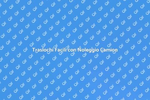 Noleggio Camion con Conducente Facile