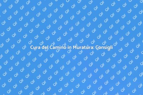 Manutenzione Camino in Muratura: Guida