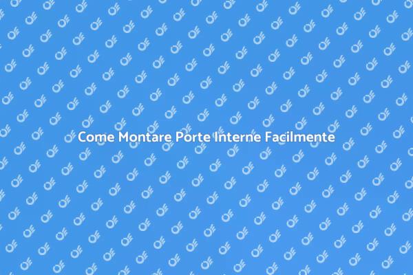 Montaggio Facile di Porte Interne