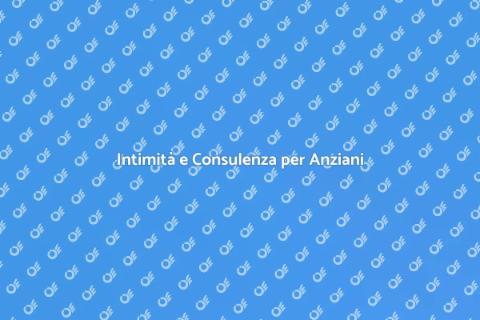 Consulenza Sessuale per la Terza Età