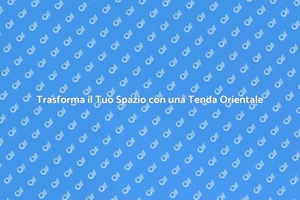 Tenda Orientale: Un Tocco Esotico per Casa