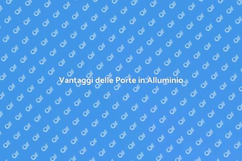 Porte in Lega di Alluminio: Vantaggi