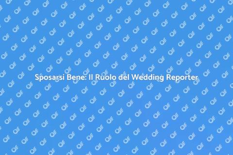 Wedding Reporter: Organizza il tuo Sì