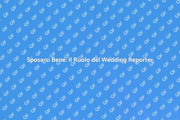 Wedding Reporter: Il Tuo Matrimonio Perfetto