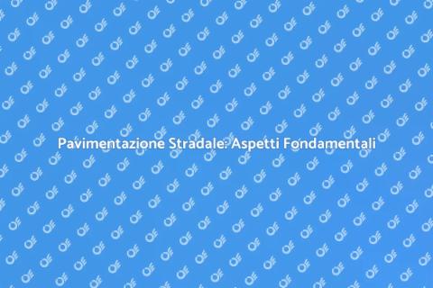 Pavimentazione Stradale: Guida Completa
