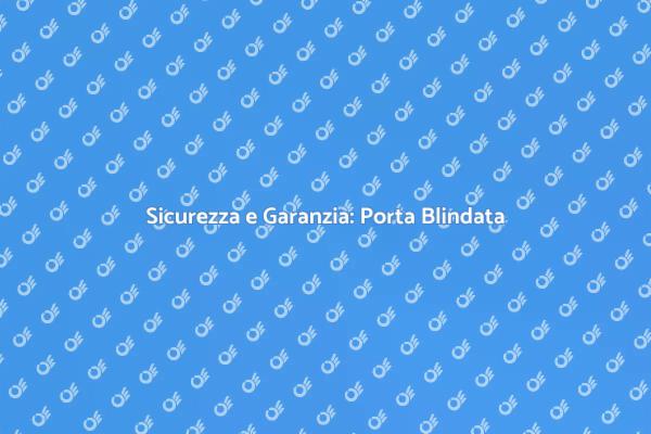 Garanzia di Sicurezza per la Tua Casa