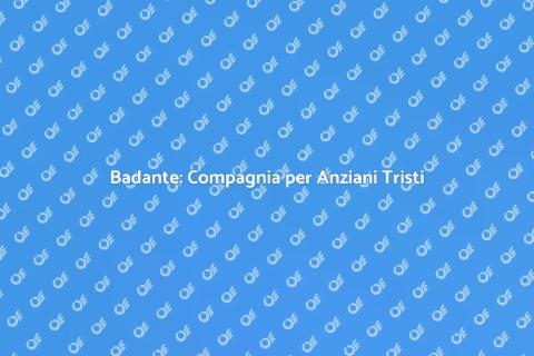 Badante per Anziani: Supporto Essenziale