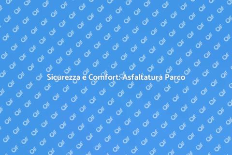 Asfaltatura Parco Cittadino: Sicurezza