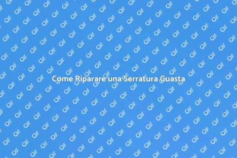 Riparazione Serratura Guasta: Guida Pratica
