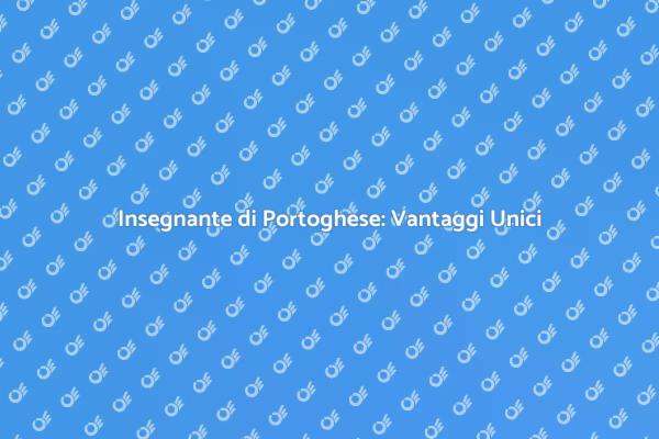 Perché Scegliere un Insegnante di Portoghese?