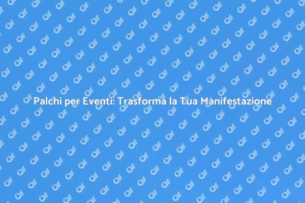Palchi per Ogni Evento da Sogno